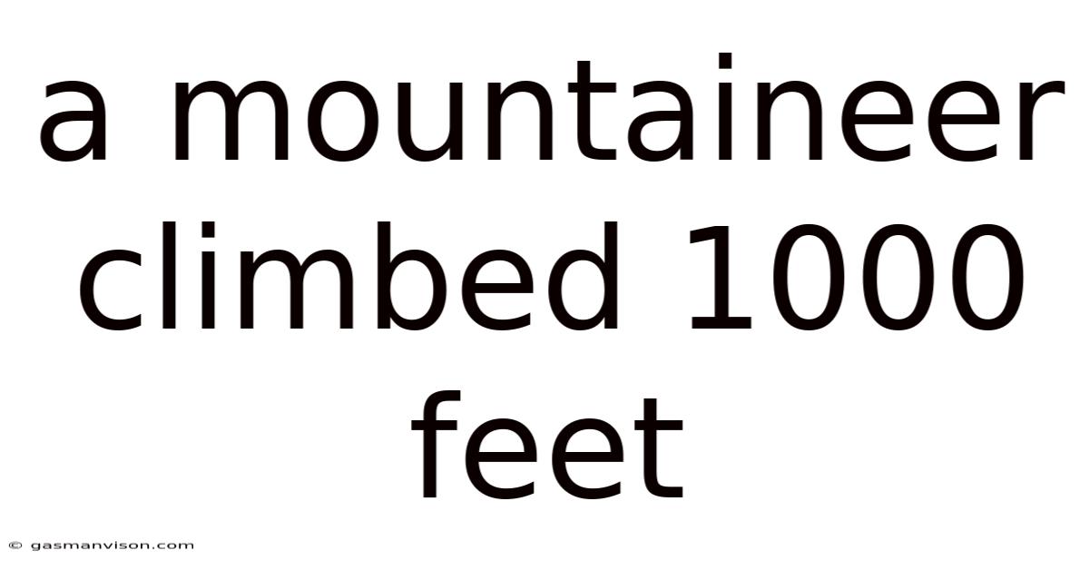 A Mountaineer Climbed 1000 Feet