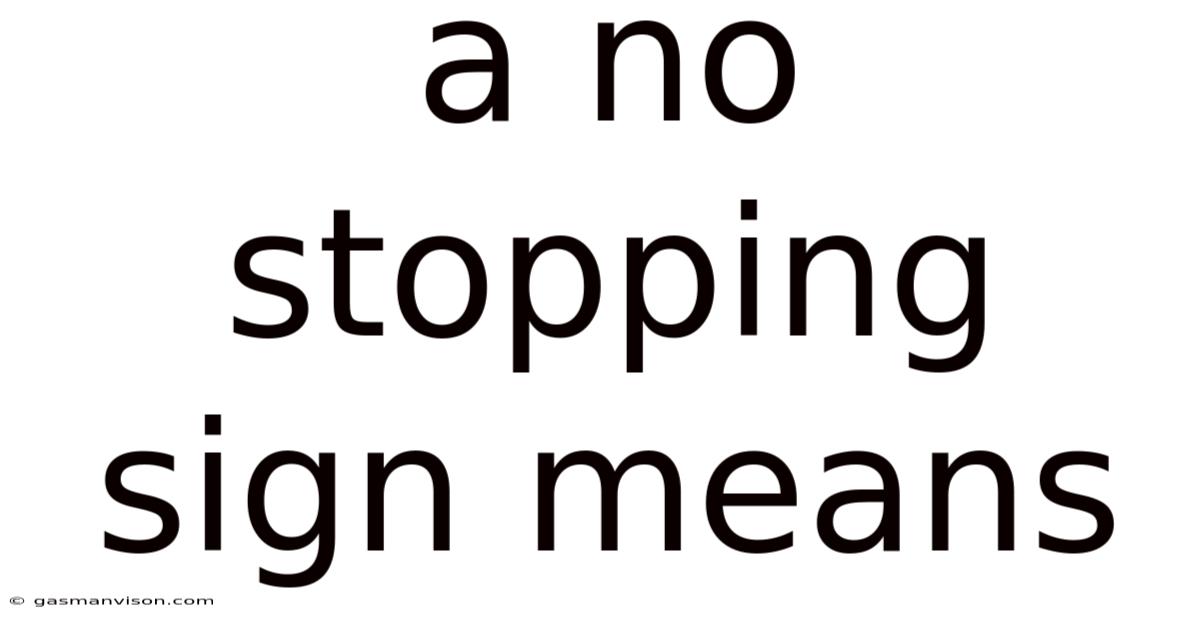A No Stopping Sign Means