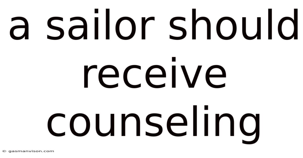 A Sailor Should Receive Counseling