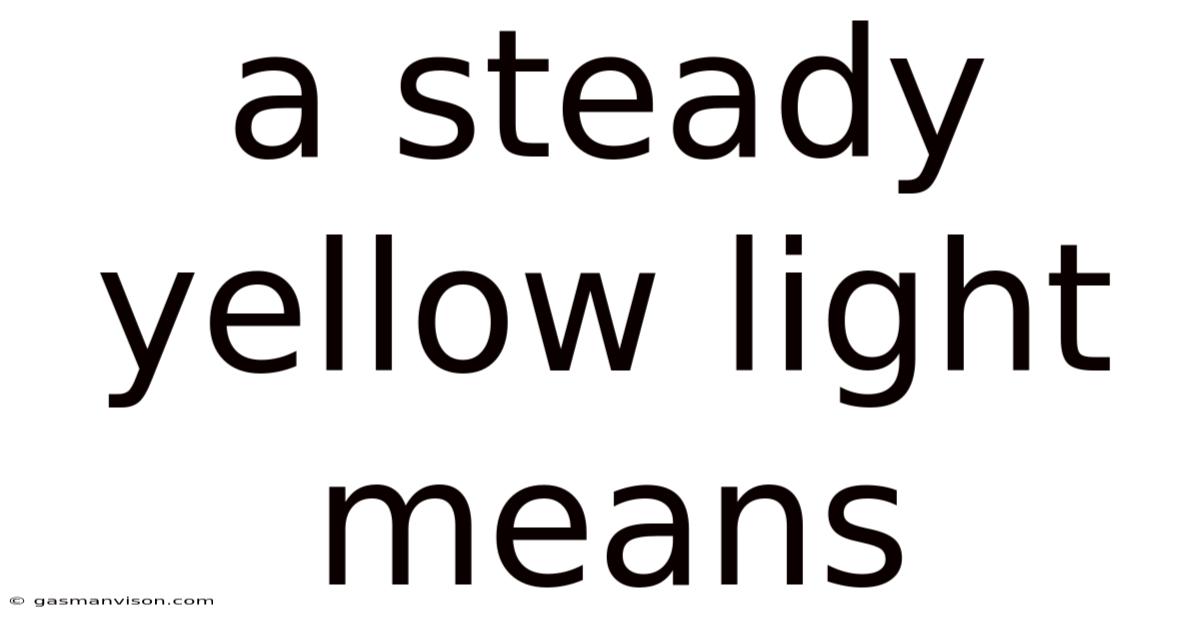 A Steady Yellow Light Means