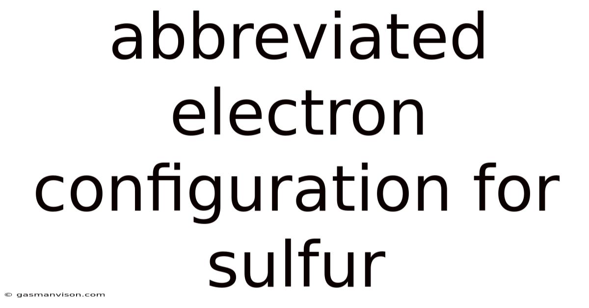 Abbreviated Electron Configuration For Sulfur