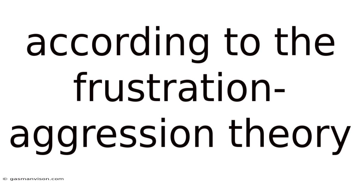According To The Frustration-aggression Theory