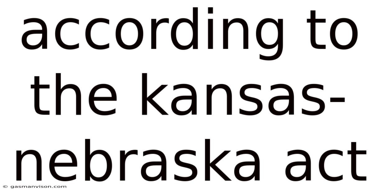 According To The Kansas-nebraska Act