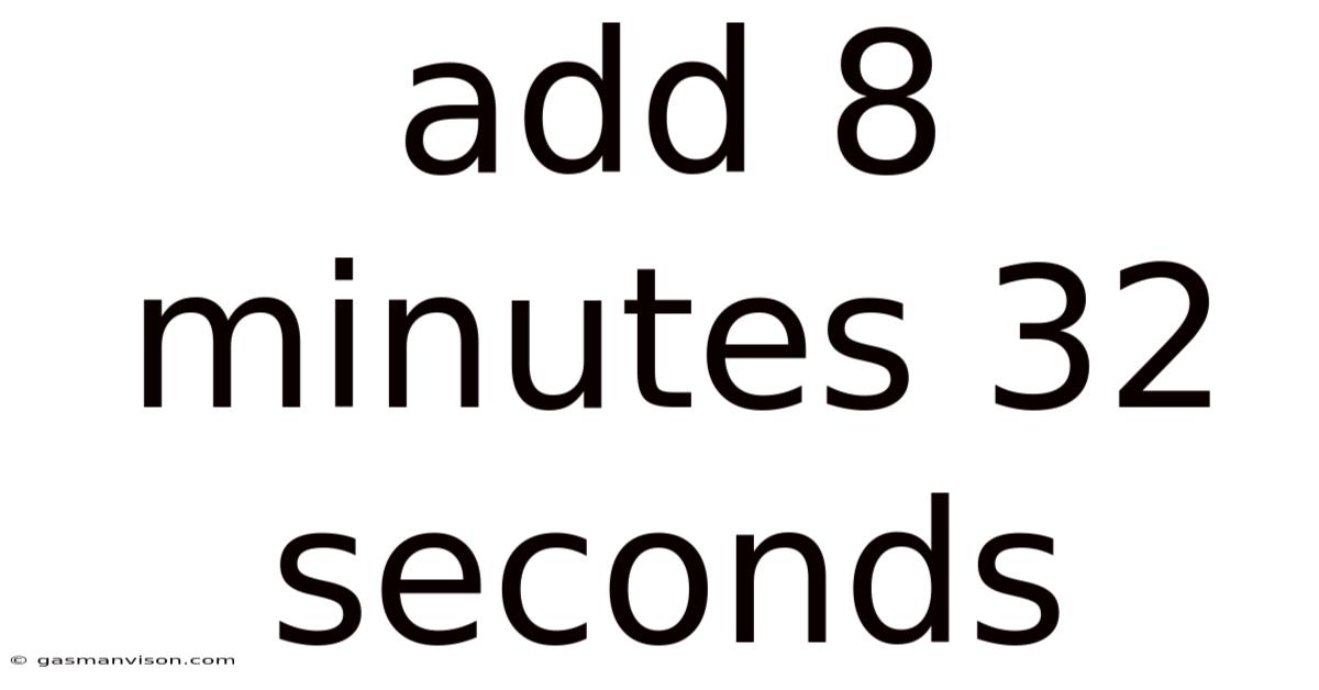 Add 8 Minutes 32 Seconds