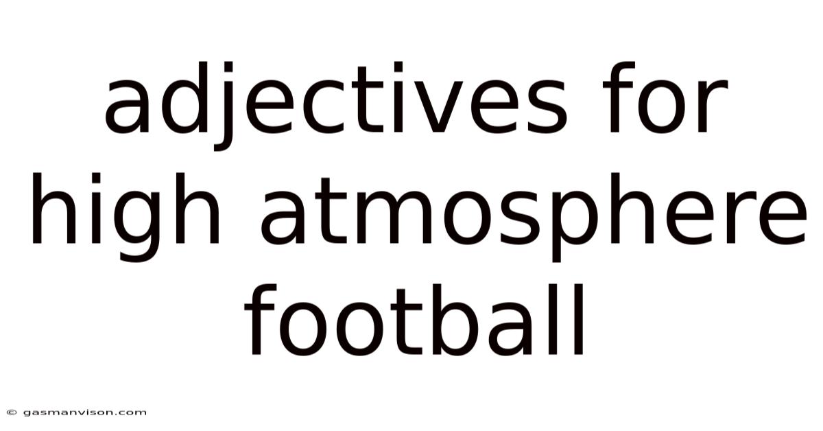 Adjectives For High Atmosphere Football