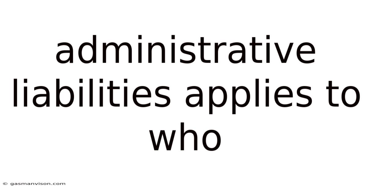 Administrative Liabilities Applies To Who
