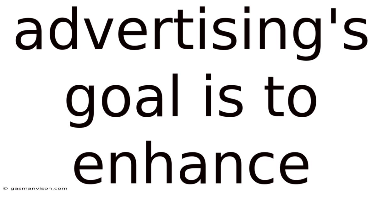 Advertising's Goal Is To Enhance