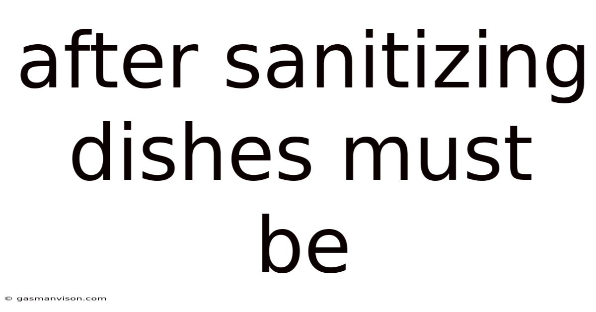 After Sanitizing Dishes Must Be