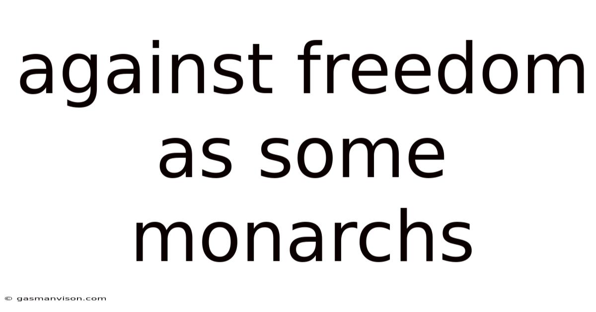 Against Freedom As Some Monarchs