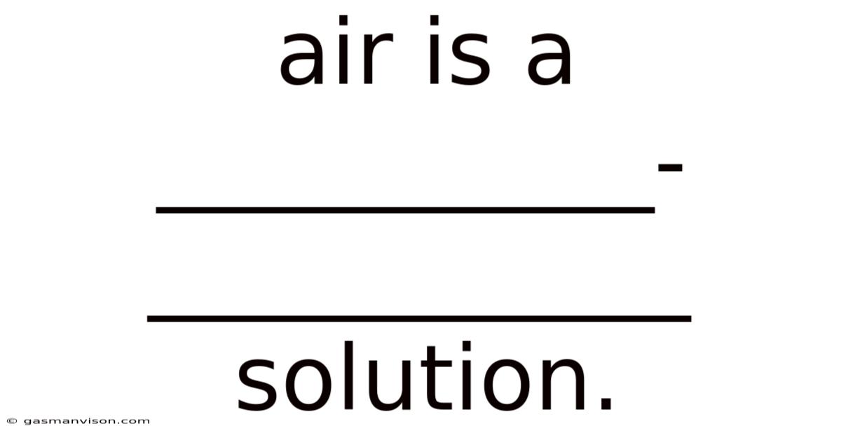Air Is A ___________-____________ Solution.