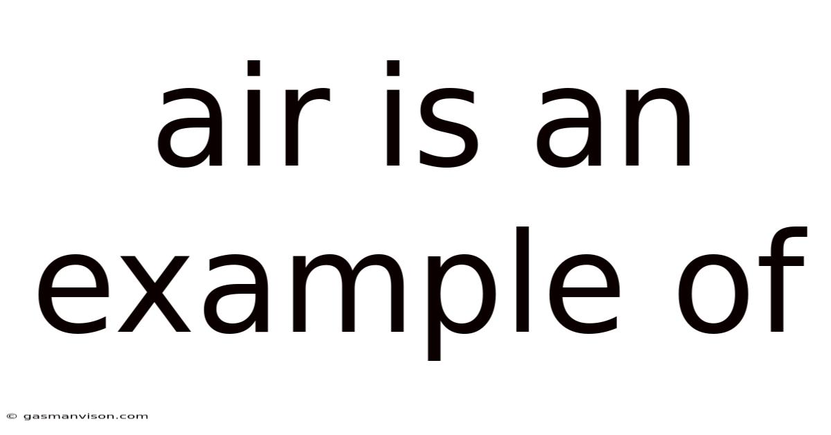 Air Is An Example Of