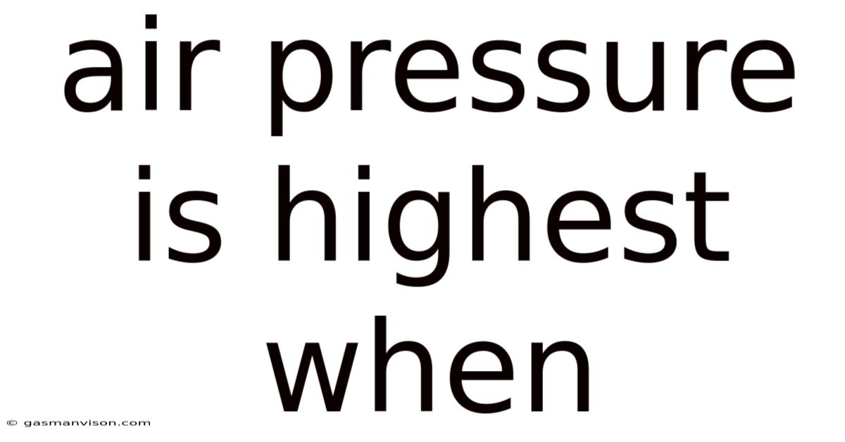 Air Pressure Is Highest When