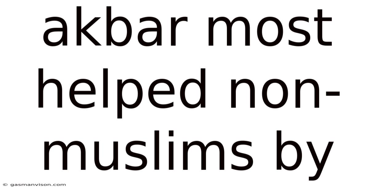 Akbar Most Helped Non-muslims By