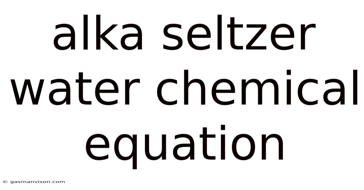 Alka Seltzer Water Chemical Equation