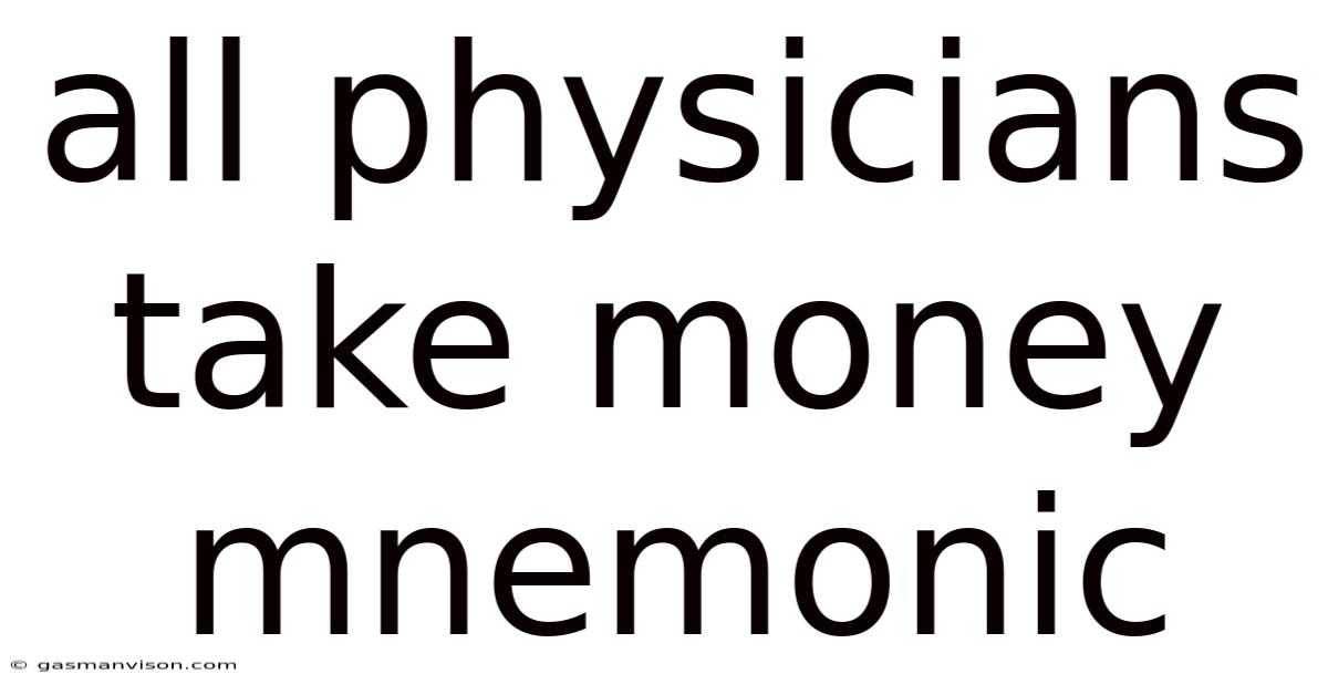 All Physicians Take Money Mnemonic