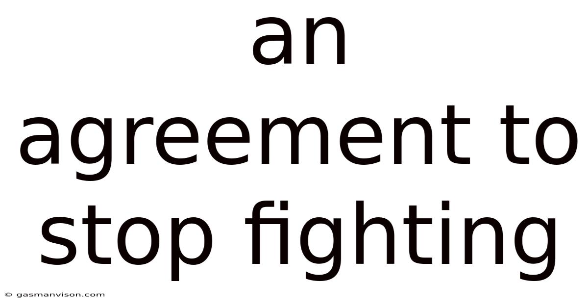 An Agreement To Stop Fighting