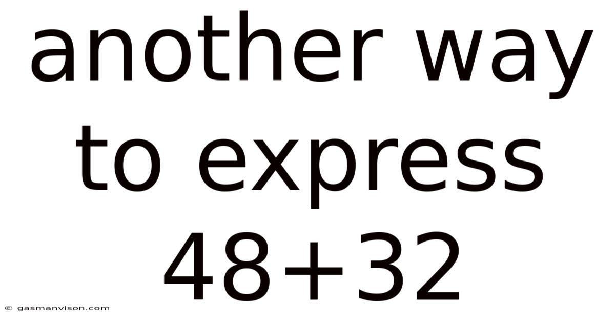 Another Way To Express 48+32
