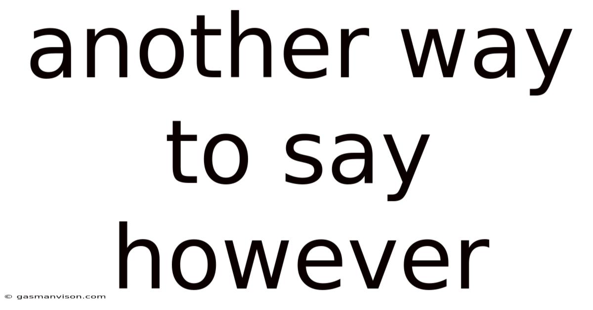 Another Way To Say However