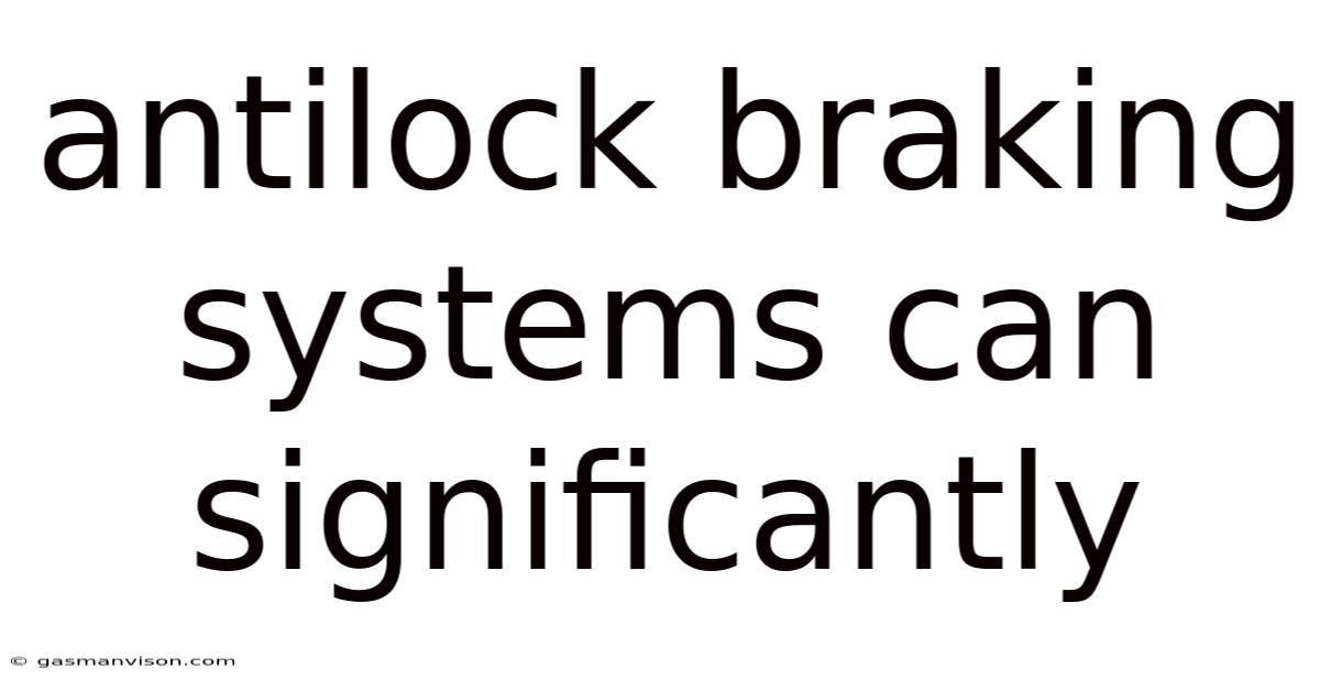 Antilock Braking Systems Can Significantly