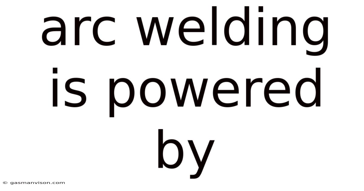 Arc Welding Is Powered By