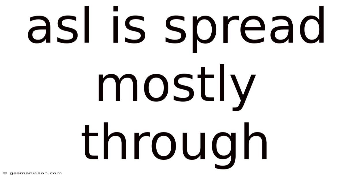 Asl Is Spread Mostly Through