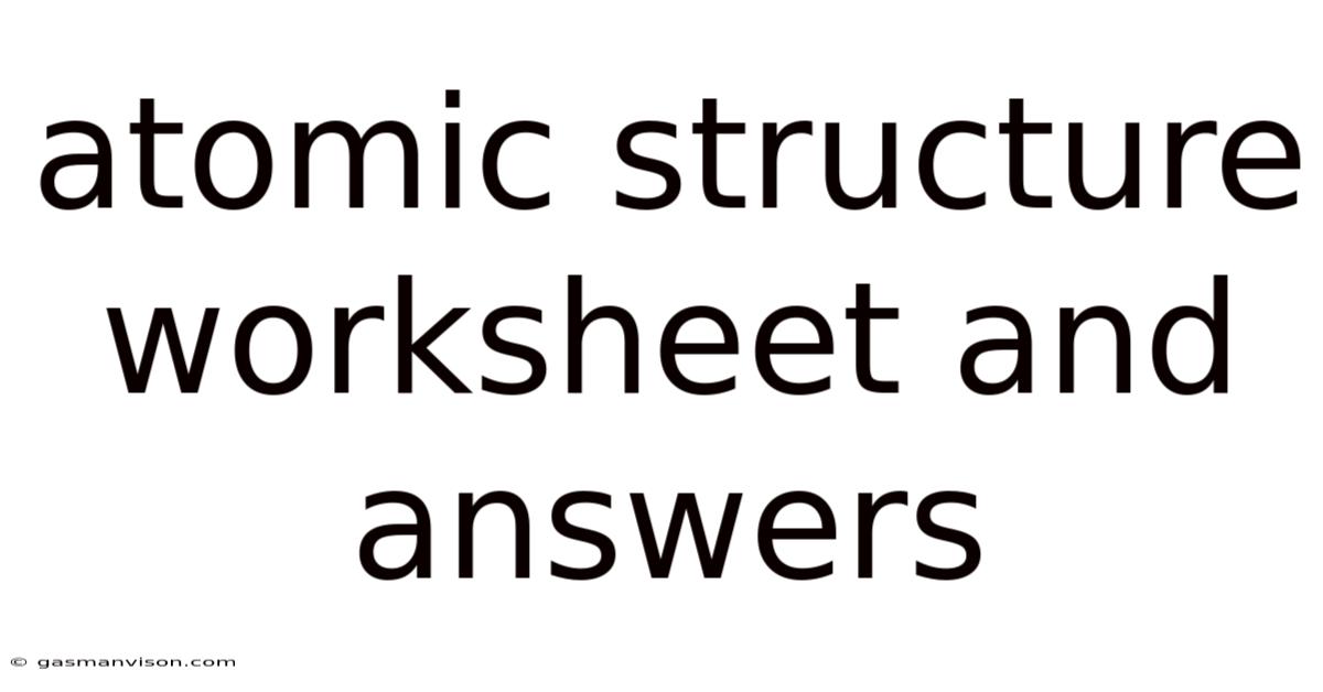 Atomic Structure Worksheet And Answers