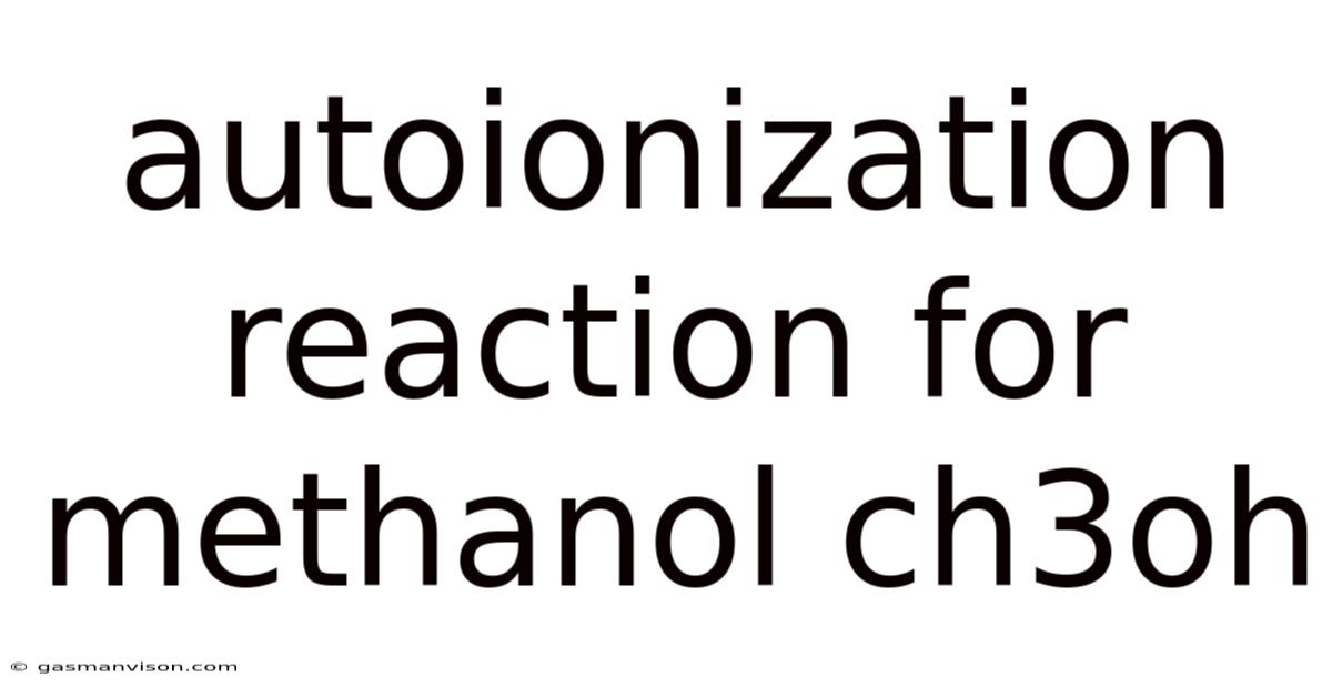 Autoionization Reaction For Methanol Ch3oh