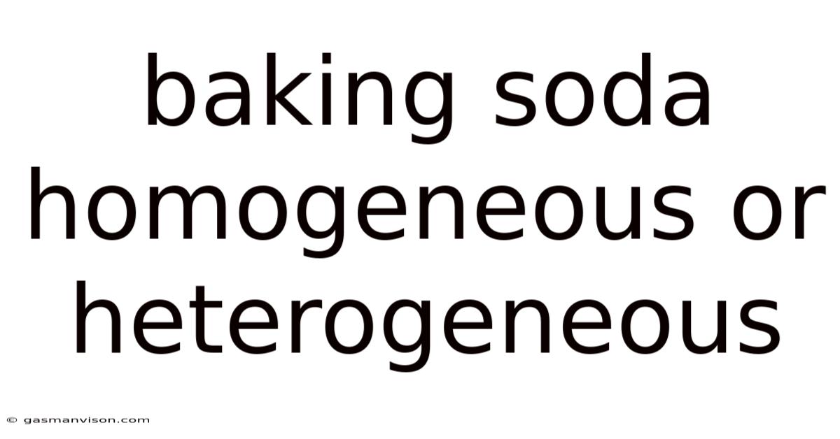Baking Soda Homogeneous Or Heterogeneous