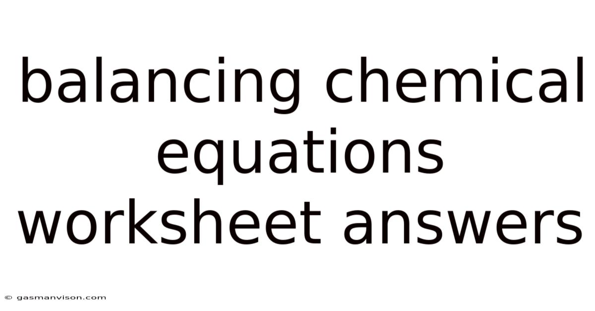 Balancing Chemical Equations Worksheet Answers