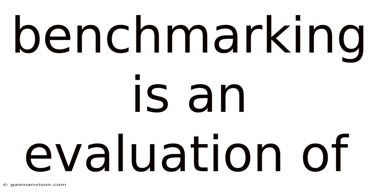 Benchmarking Is An Evaluation Of