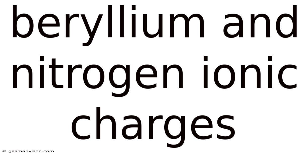 Beryllium And Nitrogen Ionic Charges