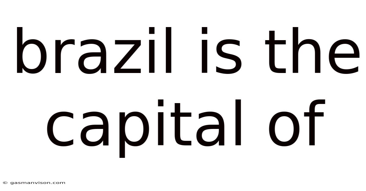 Brazil Is The Capital Of