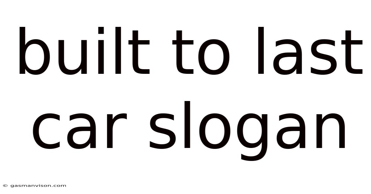 Built To Last Car Slogan