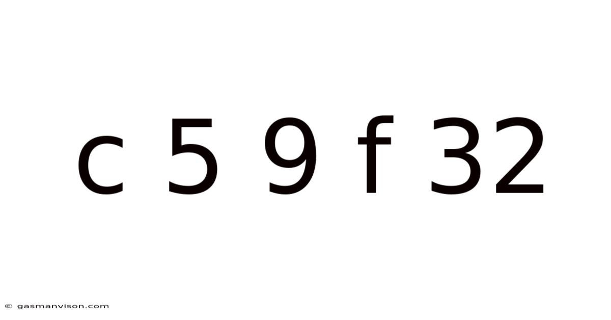 C 5 9 F 32