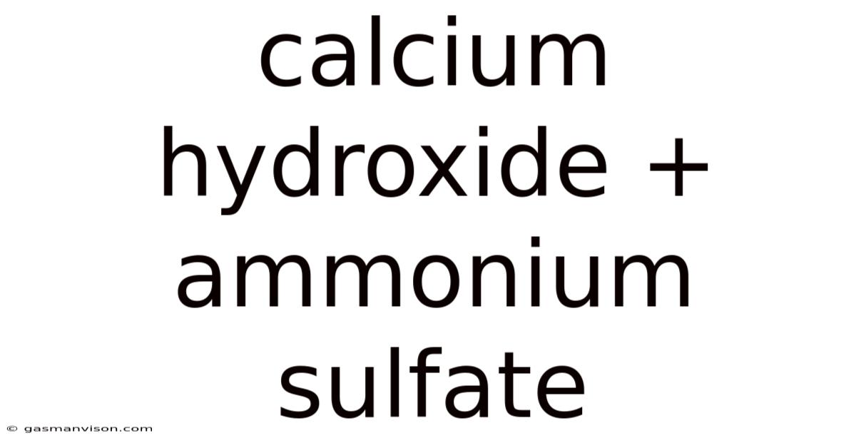 Calcium Hydroxide + Ammonium Sulfate