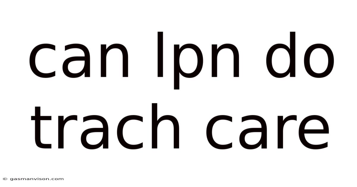 Can Lpn Do Trach Care