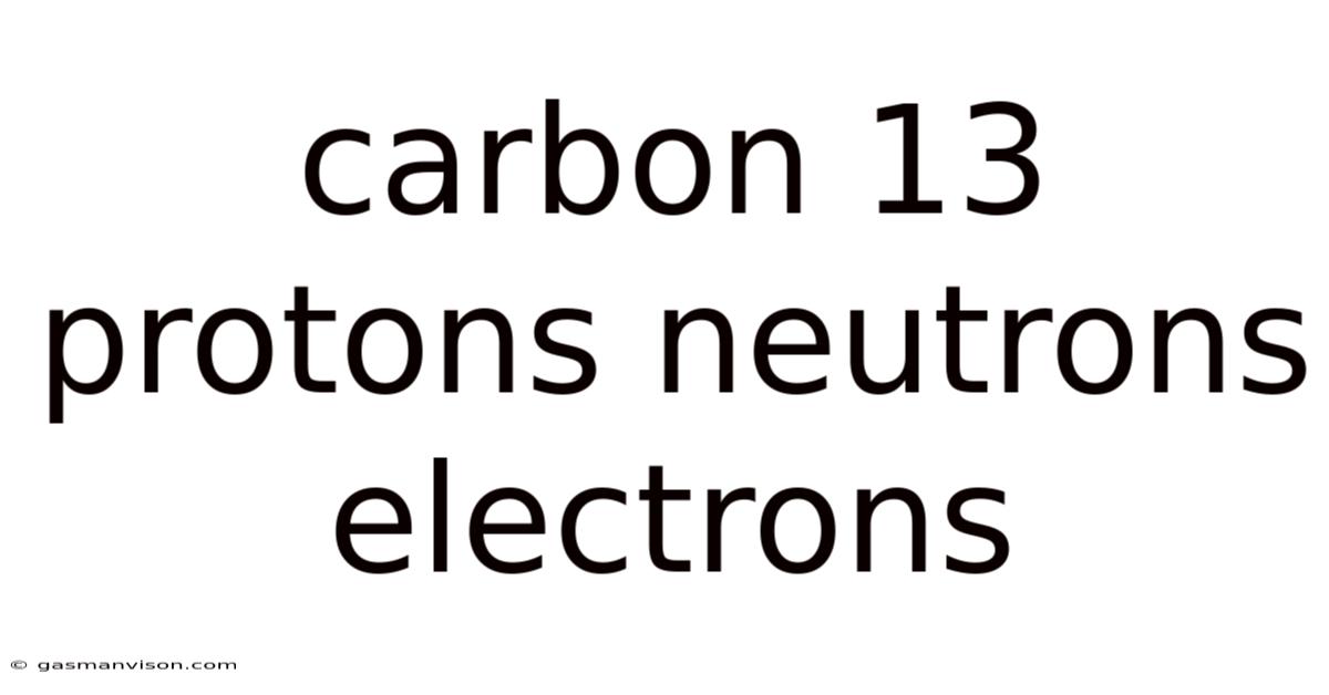 Carbon 13 Protons Neutrons Electrons