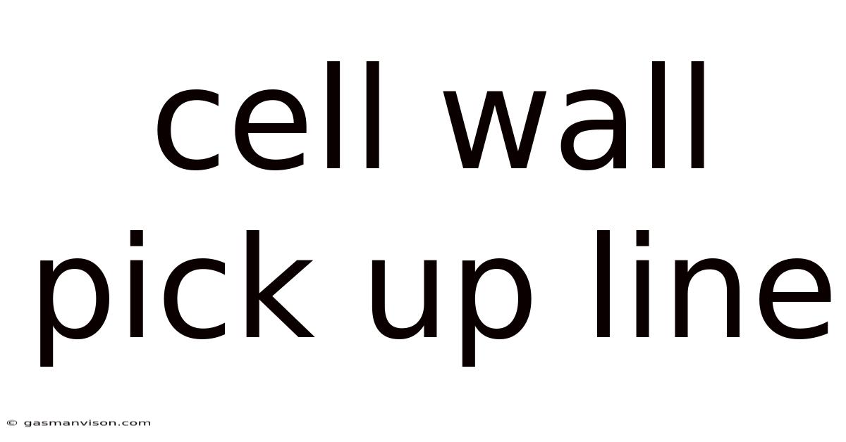 Cell Wall Pick Up Line