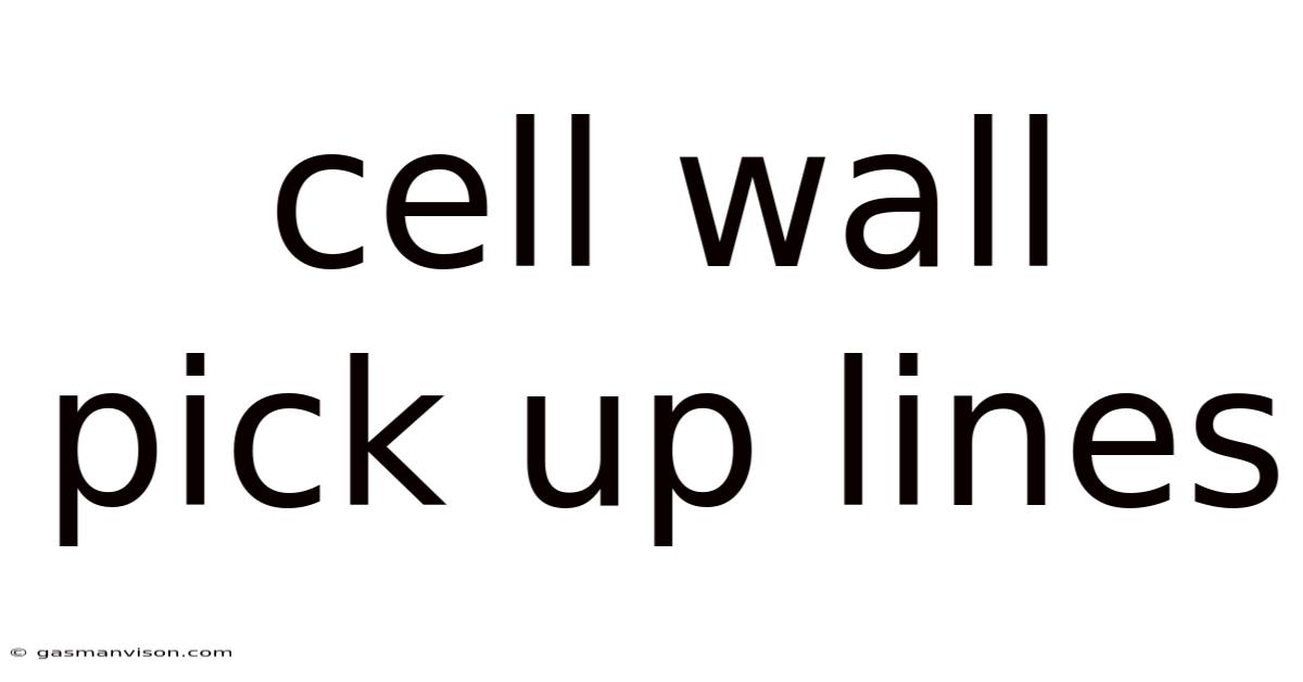 Cell Wall Pick Up Lines