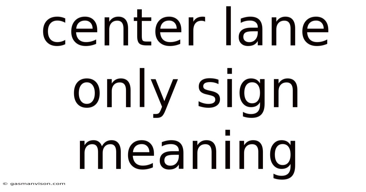 Center Lane Only Sign Meaning