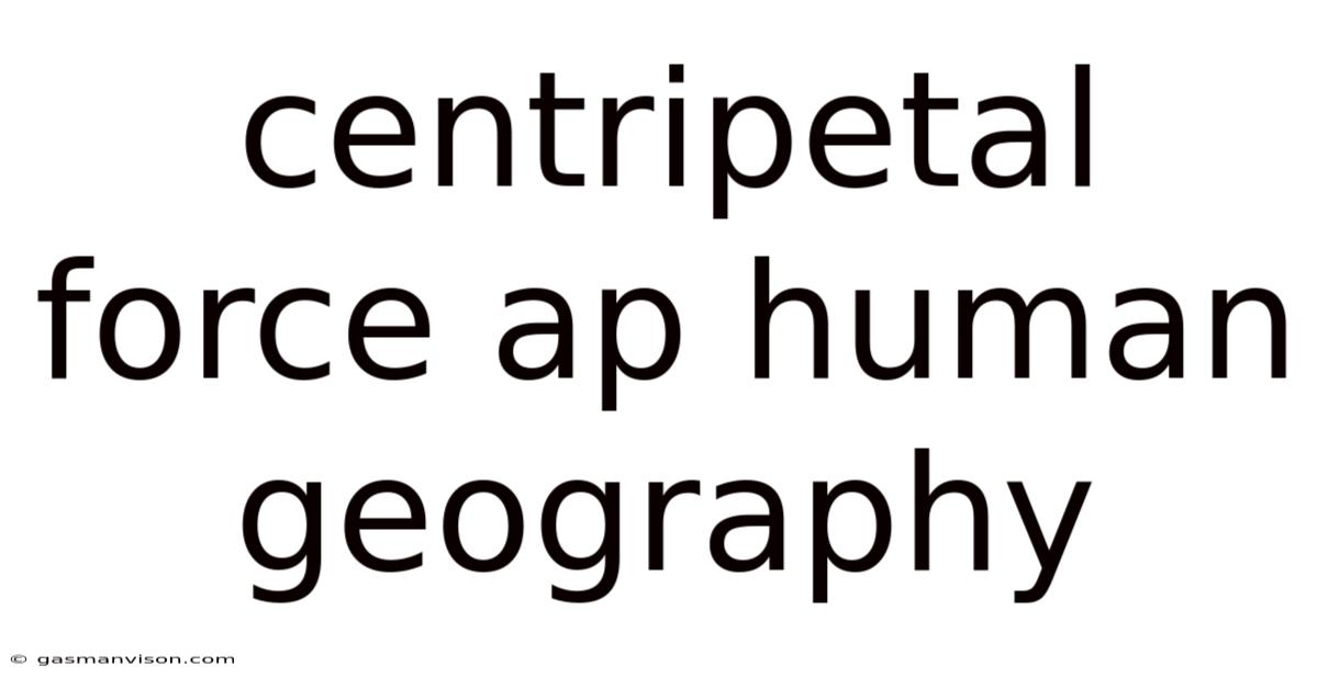 Centripetal Force Ap Human Geography