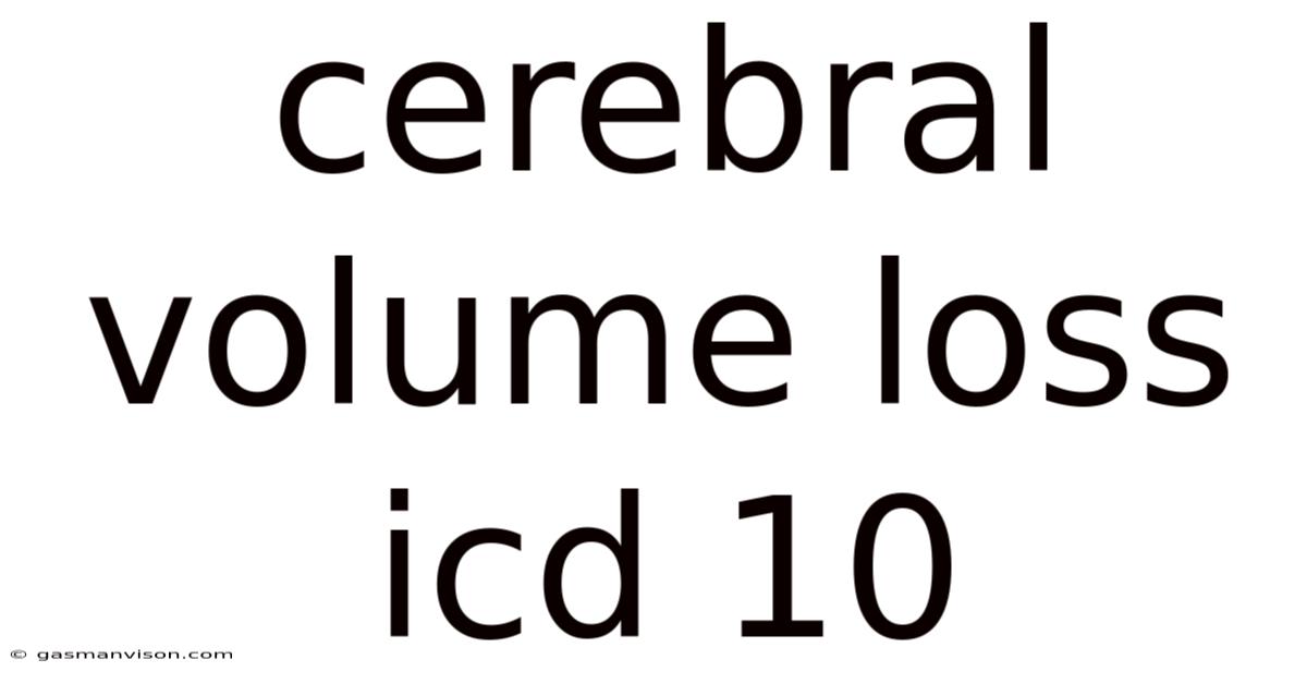 Cerebral Volume Loss Icd 10