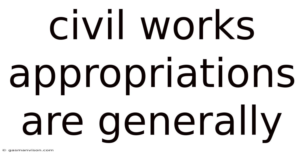 Civil Works Appropriations Are Generally