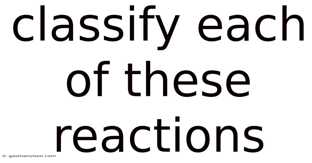 Classify Each Of These Reactions