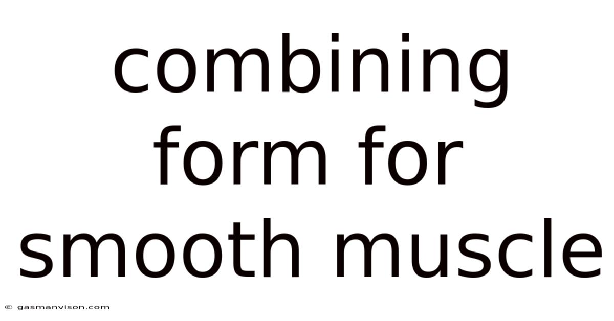 Combining Form For Smooth Muscle