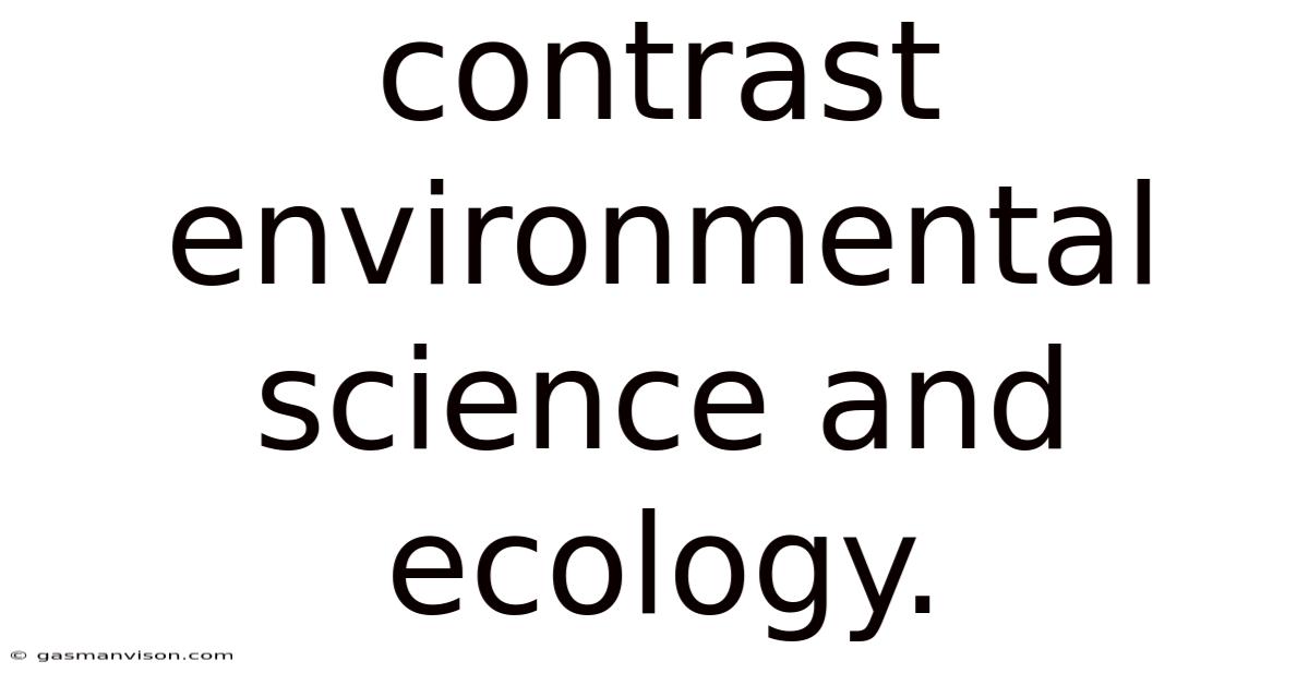 Contrast Environmental Science And Ecology.