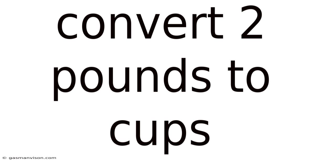 Convert 2 Pounds To Cups