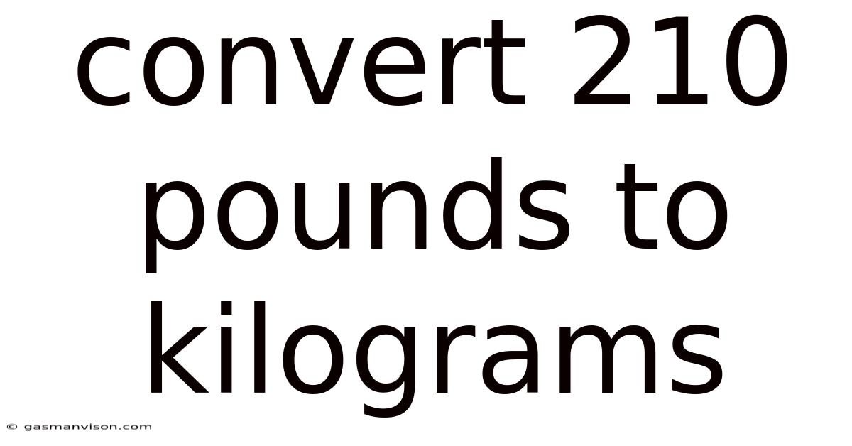 Convert 210 Pounds To Kilograms