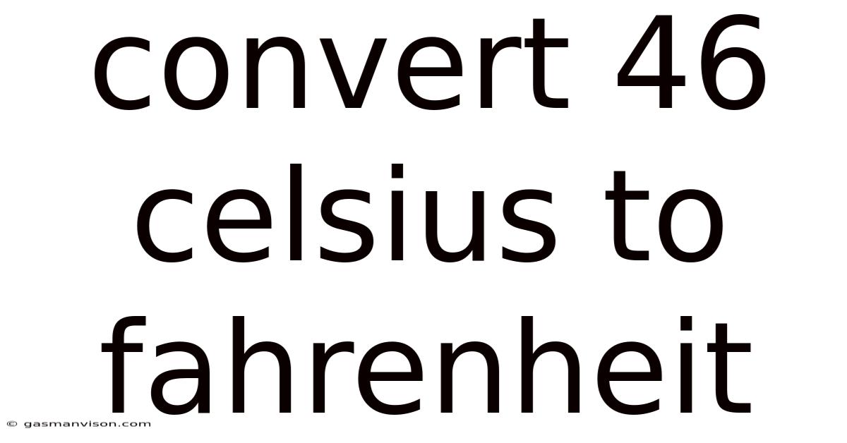 Convert 46 Celsius To Fahrenheit