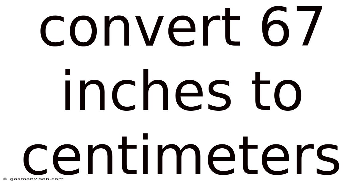 Convert 67 Inches To Centimeters